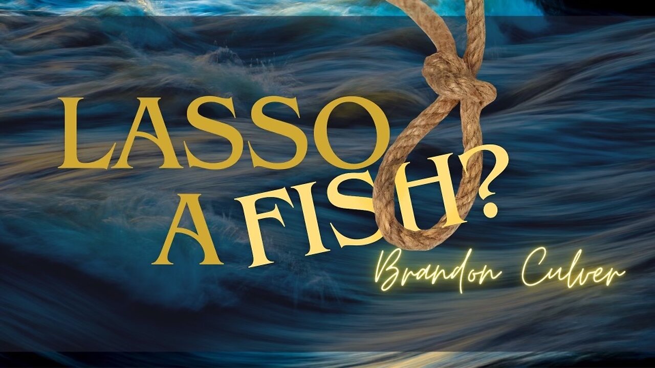 LASSO A FISH? | Guest Speaker Brandon Culver (Message Only)