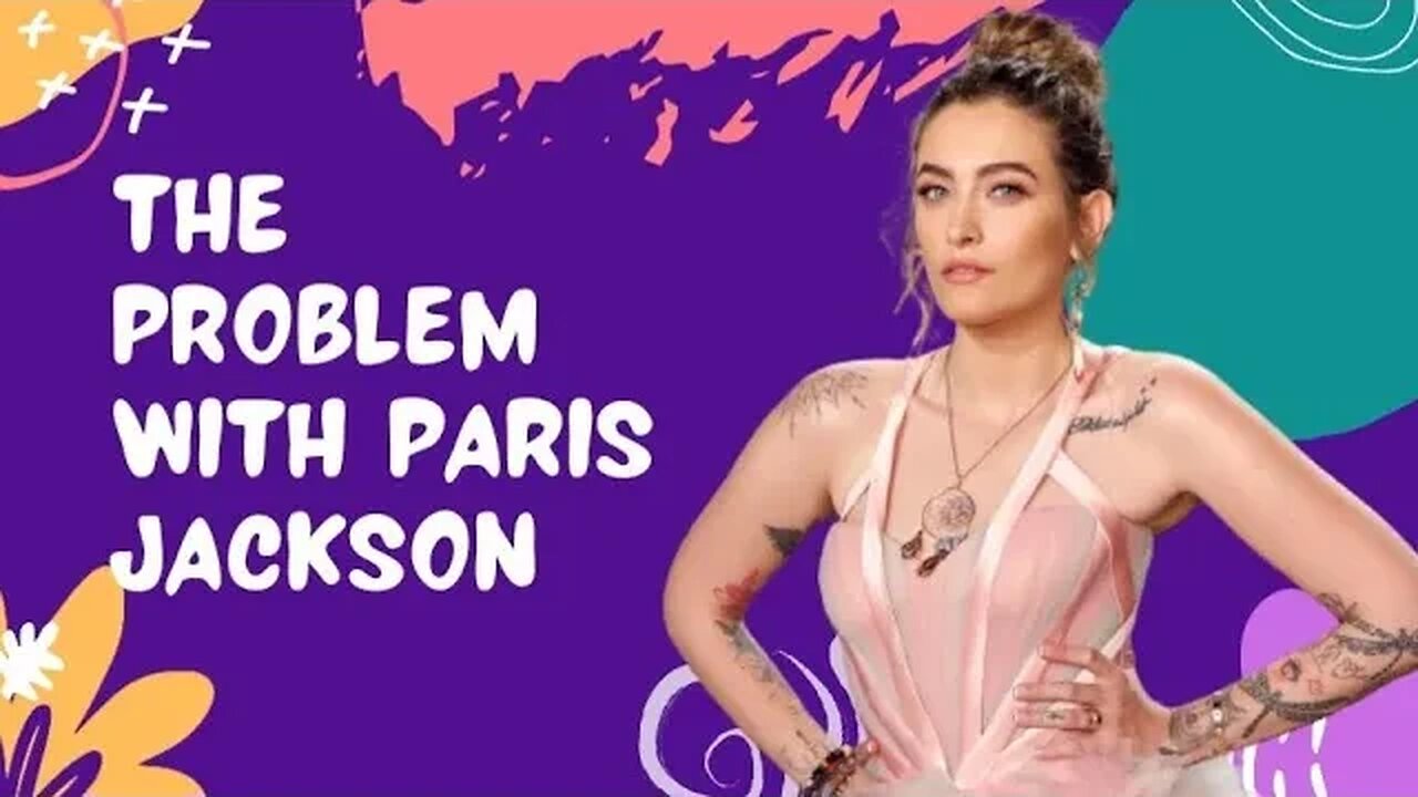 The Problem with Paris Jackson