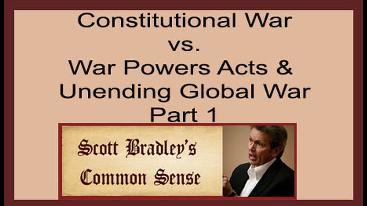 Constitutional War vs. War Powers Acts & Unending Global War Part 1