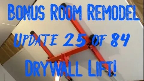 Bonus Room Remodel: Project 06 Update 25 of 84 - Drywall Lift