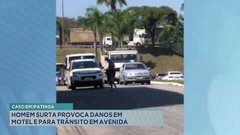 Caso em Ipatinga: Homem surta provoca danos em motel e para trânsito em avenida .