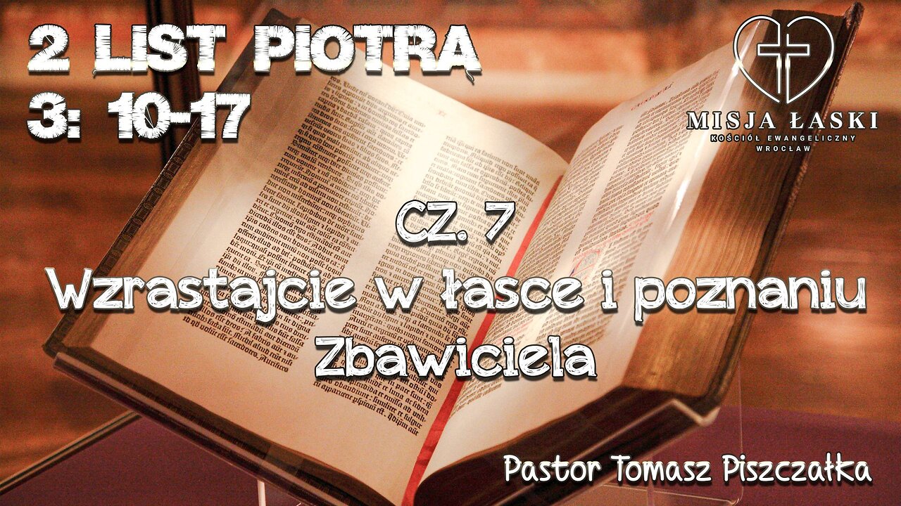 2 List Piotra. 3:10-17 Wzrastajcie w łasce i poznaniu Zbawiciela.