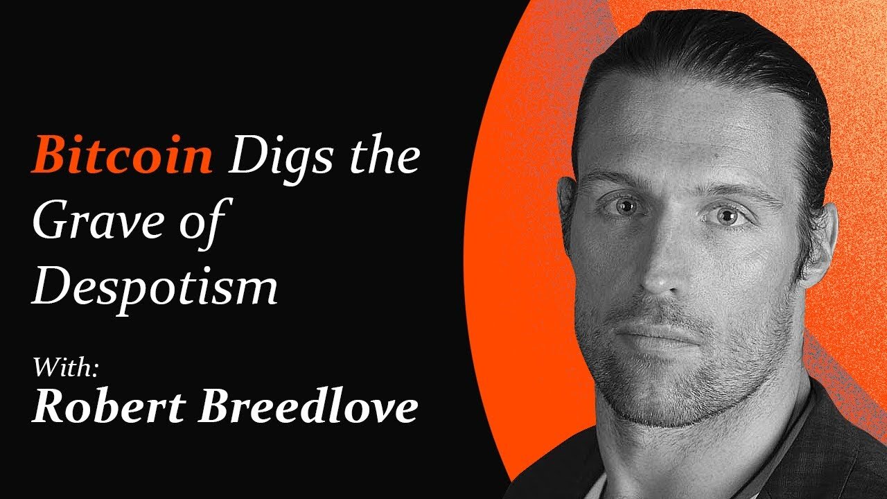 Bitcoin Digs the Grave of Despotism | Robert Breedlove