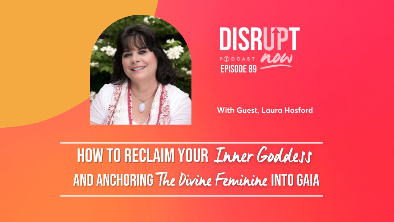 Disrupt Now Podcast Ep 89, How to Reclaim Your Inner Goddess & Anchoring the Divine Feminine