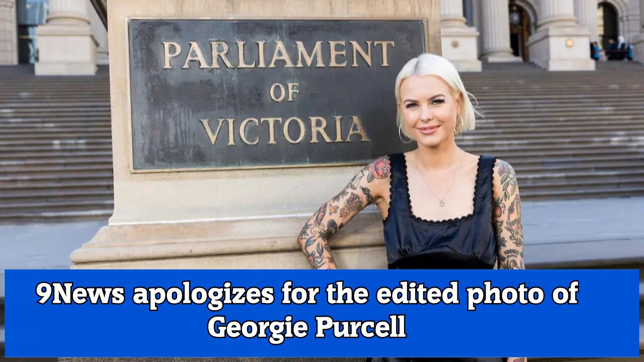 9News apologizes for the edited photo of Georgie Purcell