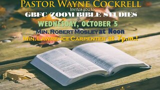 WEDNESDAY, OCTOBER 5, 2022 GBFC BIBLE STUDY WITH MIN. MOSLEY AND MIN. CARPENTER