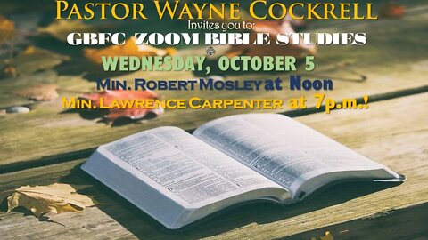 WEDNESDAY, OCTOBER 5, 2022 GBFC BIBLE STUDY WITH MIN. MOSLEY AND MIN. CARPENTER