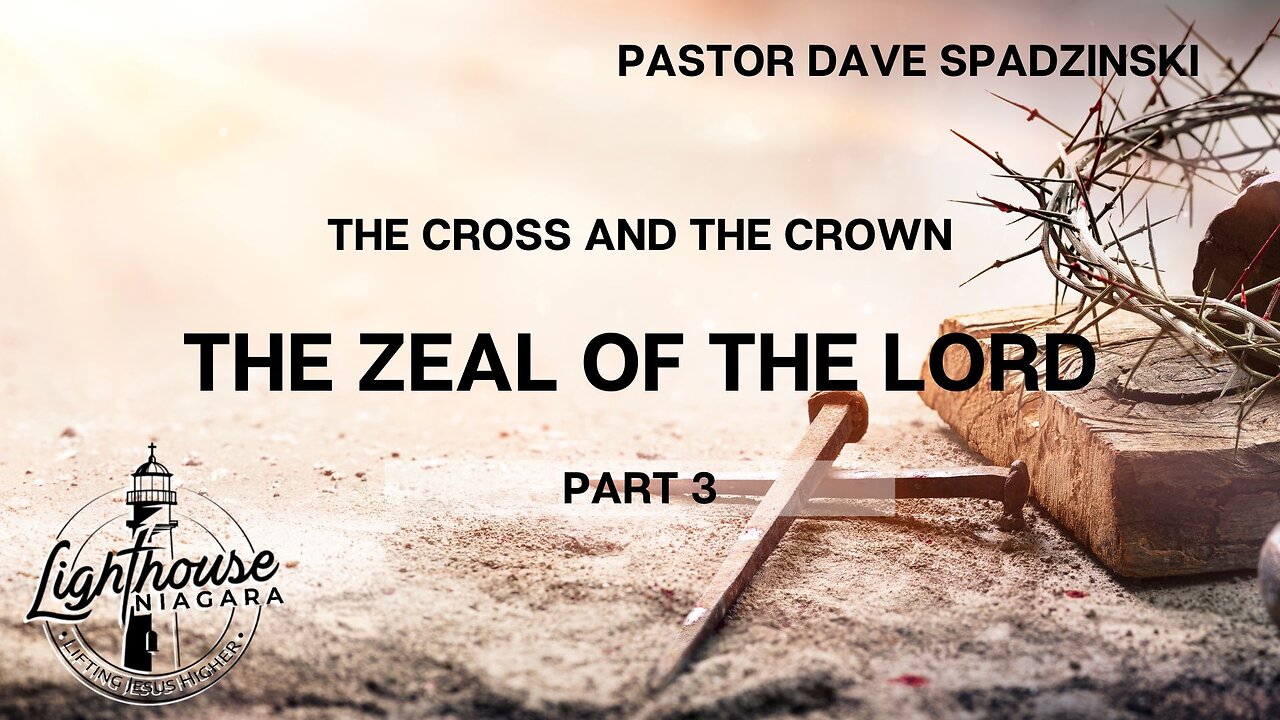 The Cross And The Crown: The Zeal Of The Lord - Pastor Dave Spadzinski