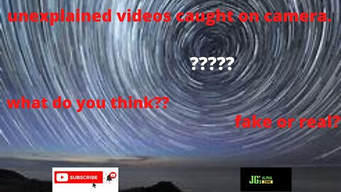 Uneplained videos caught on camera.