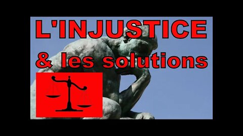 L' INJUSTICE ( clés de compréhension et solutions )