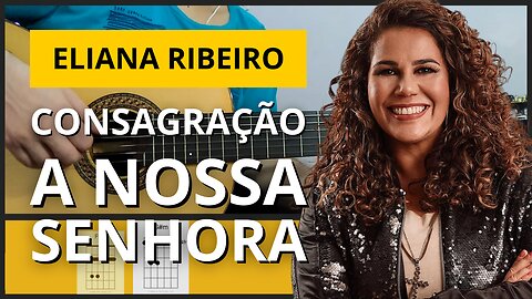 COMO TOCAR Consagração à Nossa Senhora - Eliana Ribeiro no Violão