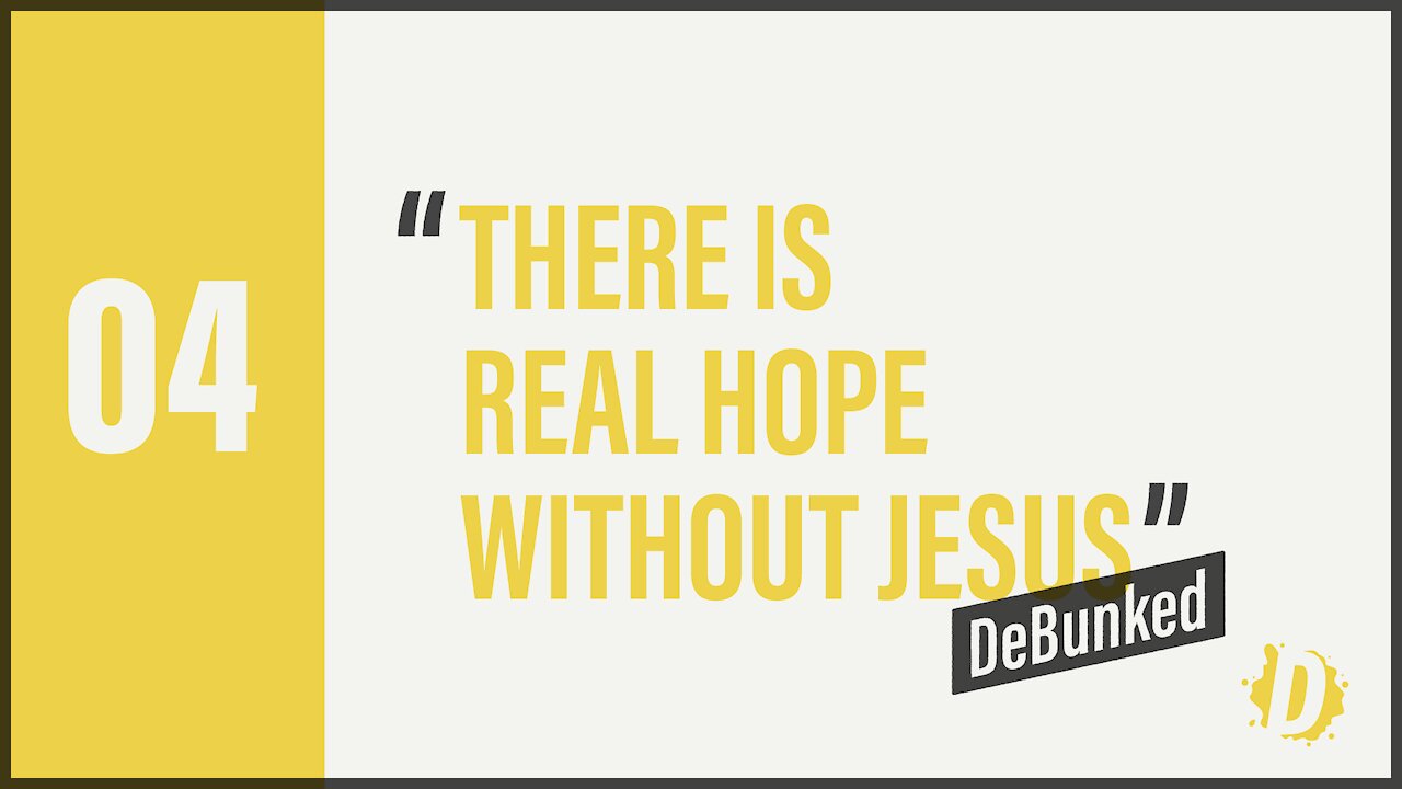 D4: There's Real Hope Without Jesus - DeBunked