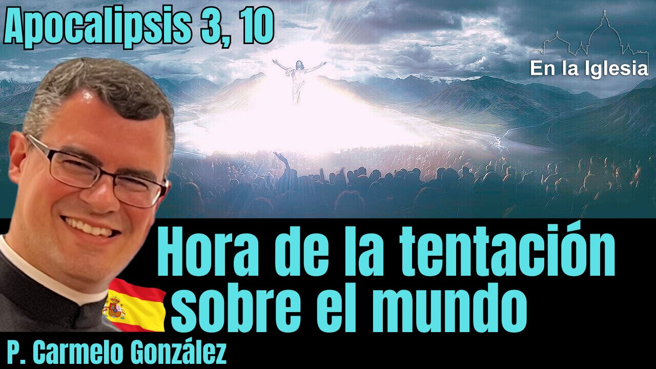 P. Carmelo González "La hora de la tentación sobre el mundo, Apocalipsis 3, 10