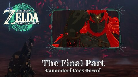 Zelda Tears of the Kingdom Final Part - Fighting Our Way to Ganondorf