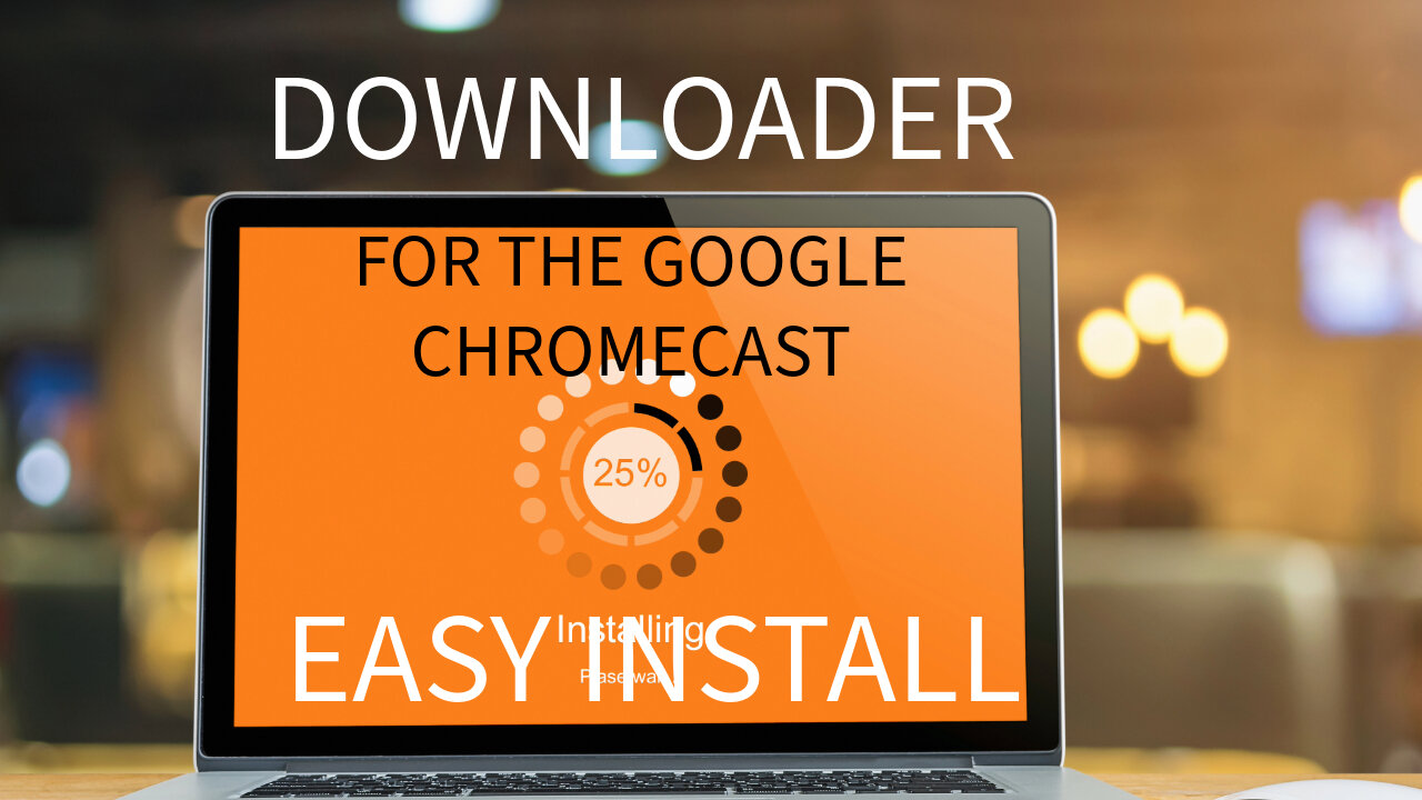 DOWNLOADER FOR GOOGLE CHROMECAST
