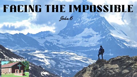 Facing the Impossible - John 6