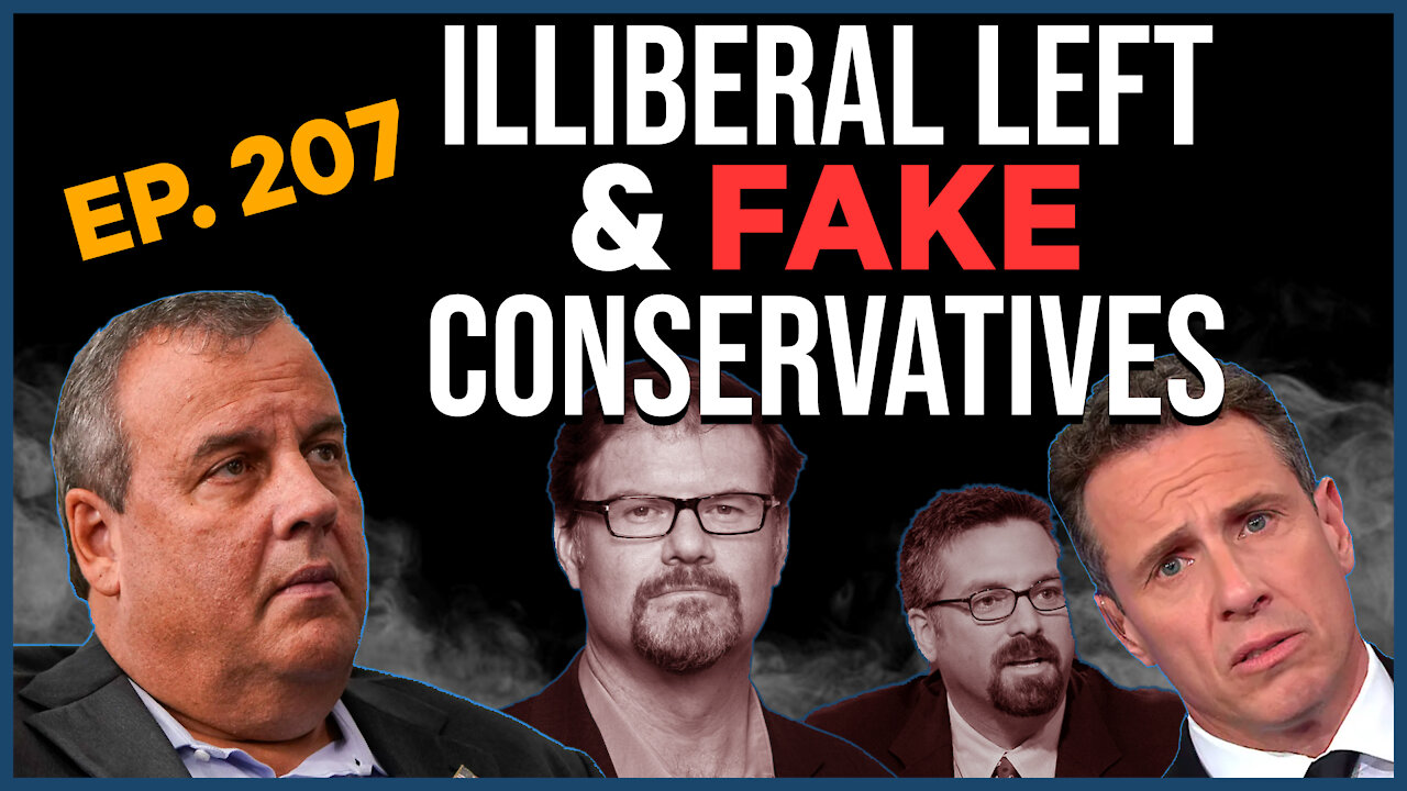 Illiberal Left & Fake Conservatives | Ep. 207