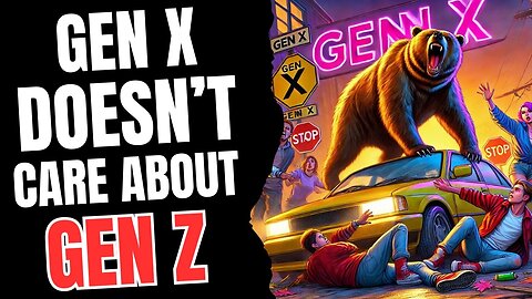 Gen X Doesn't Care About Gen Z