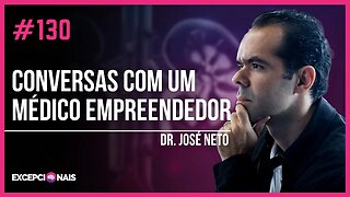 Dr. José Neto - Conversas com um Médico Empreendedor