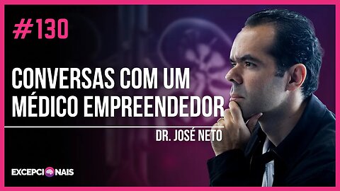 Dr. José Neto - Conversas com um Médico Empreendedor