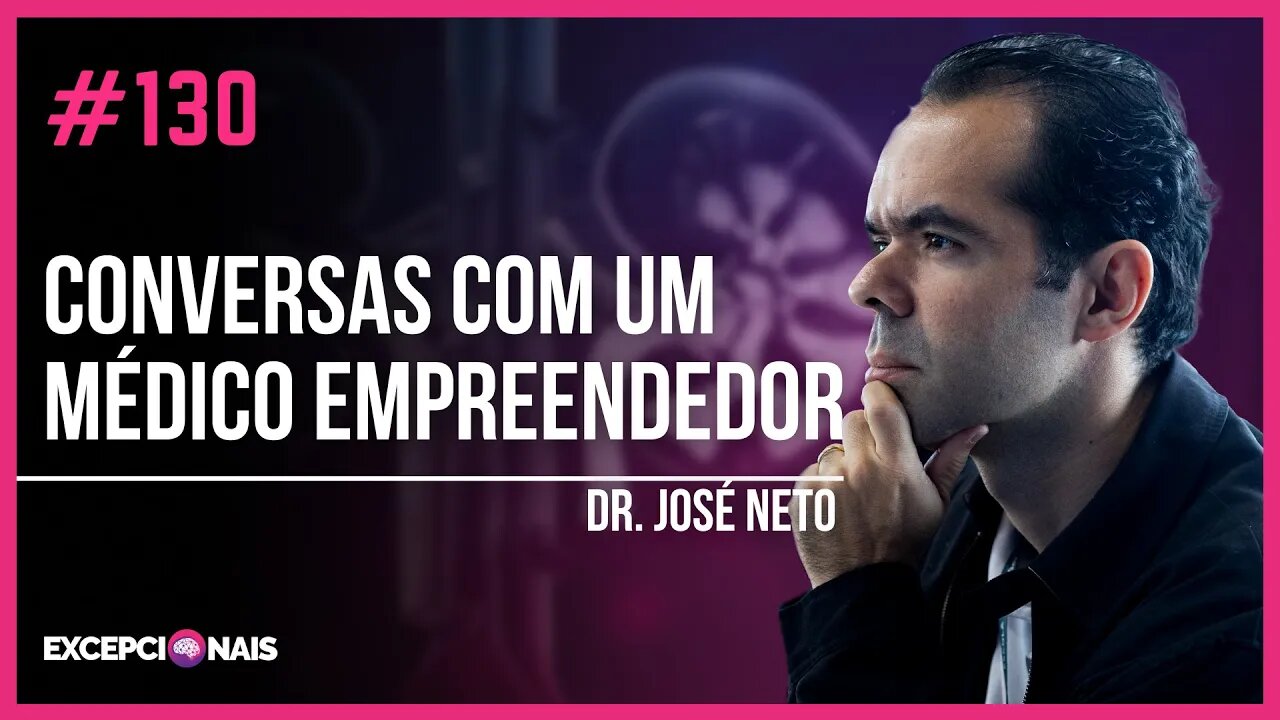 Dr. José Neto - Conversas com um Médico Empreendedor