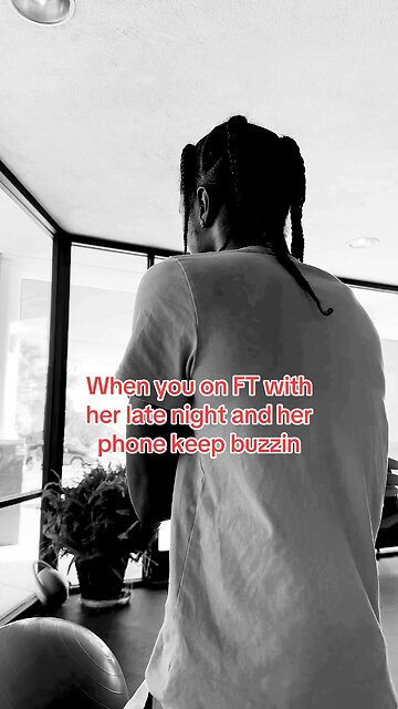 When you on FaceTime with her and her notifications keep going off