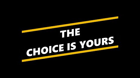 The Choice is Yours