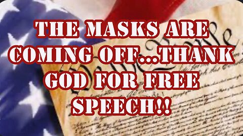 The Masks are coming off!! Thank God for Free Speech!!