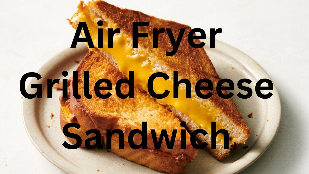 Air Fryer Grilled Cheese Sandwich