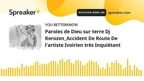 Paroles de Dieu sur terre Dj Kerozen_Accident De Route De l'artiste Ivoirien très Inquiétant