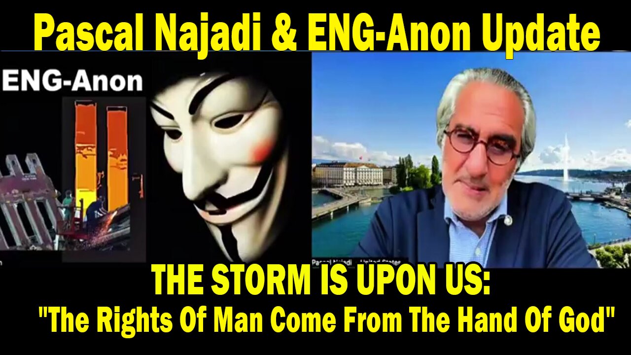 Pascal Najadi & ENG-Anon Update: THE STORM IS UPON US: "The Rights Of Man Come From The Hand Of God"