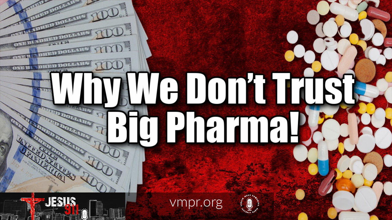 19 Oct 21, Jesus 911: Why We Don’t Trust Big Pharma!