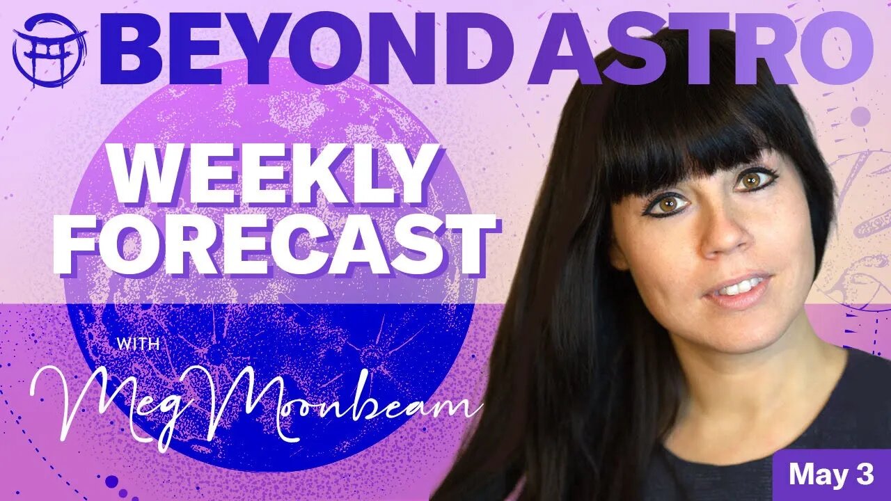 💫BEYOND ASTRO WEEKLY READING WITH MEG, MAY 3, 2023