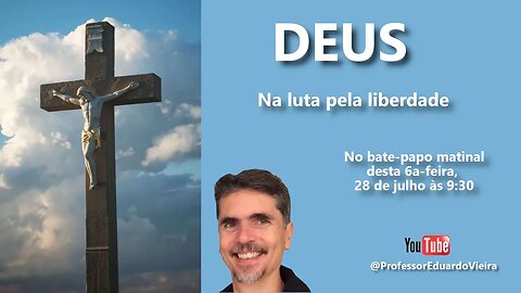 Ep 23 Bate-papo matinal - Deus na luta pela liberdade