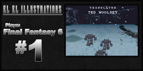 El El Plays Final Fantasy 6 Episode 1: Not a Thief, but a Huge Stealers Fan