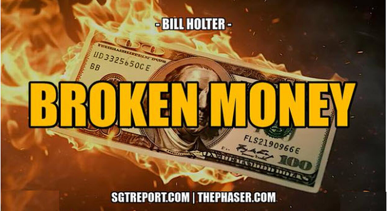 SGT REPORT - BROKEN MONEY, BROKE COUNTRY -- Bill Holter