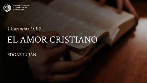 El amor cristiano (1 Corintios 13:1-7) - Edgar Luján