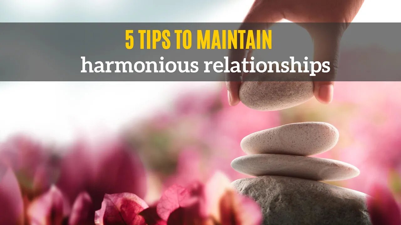 5 Tips to Maintain Harmonious Relationships