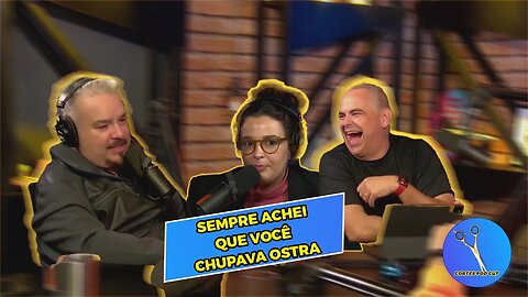 SEMPRE ACHEI QUE VOCÊ CHUPAVA OSTRA