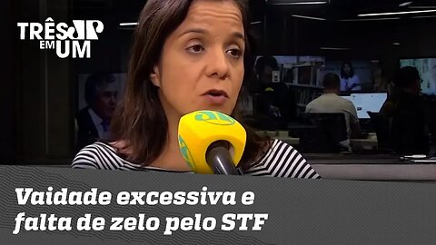 Vera Magalhães: "Revela imaturidade, vaidade excessiva e falta de zelo pelo STF"