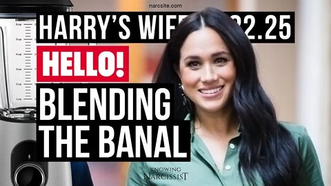 Harry´s Wife 82.25 : Blending the Banal (Meghan Markle)