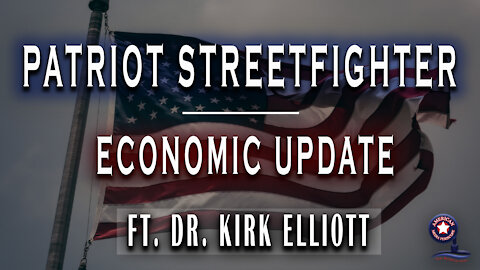 Economic Update Ft. Dr. Kirk Elliott - Patriot StreetFighter October 20, 2021