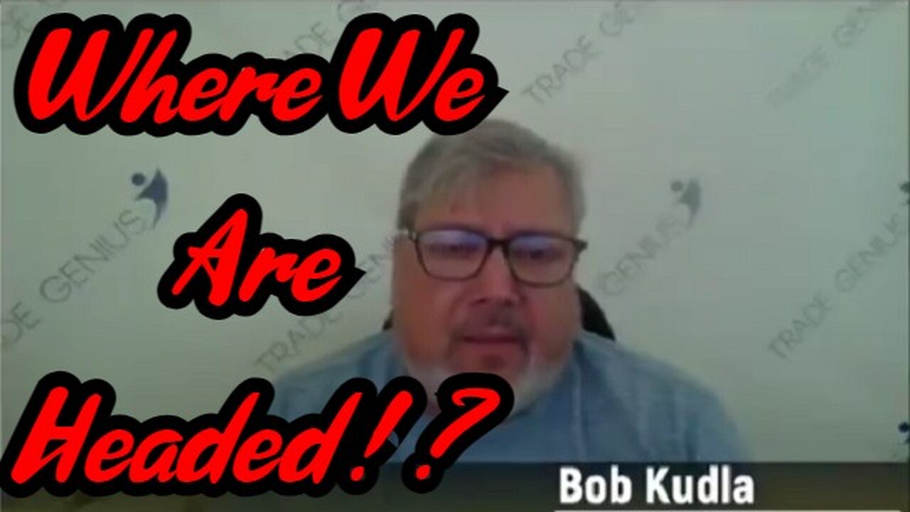 Bob Kudla BREAKING: Where We Are Headed!?