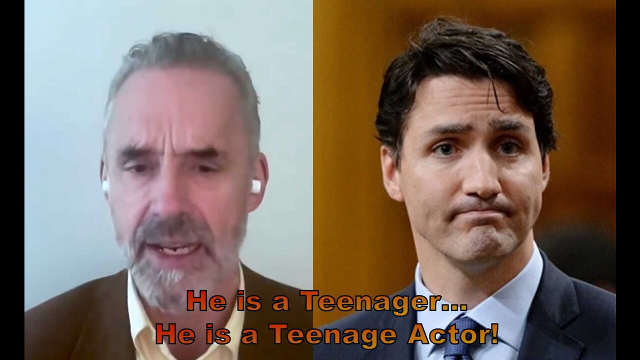 "He is a Teenager. He is a Teenage Actor!" Jordan Peterson on Justin Trudeau