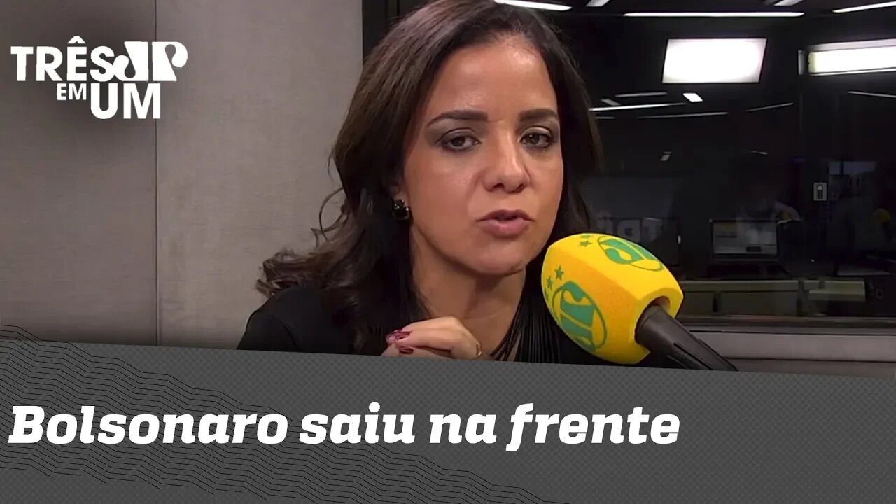 Vera Magalhães: "Bolsonaro saiu na frente"