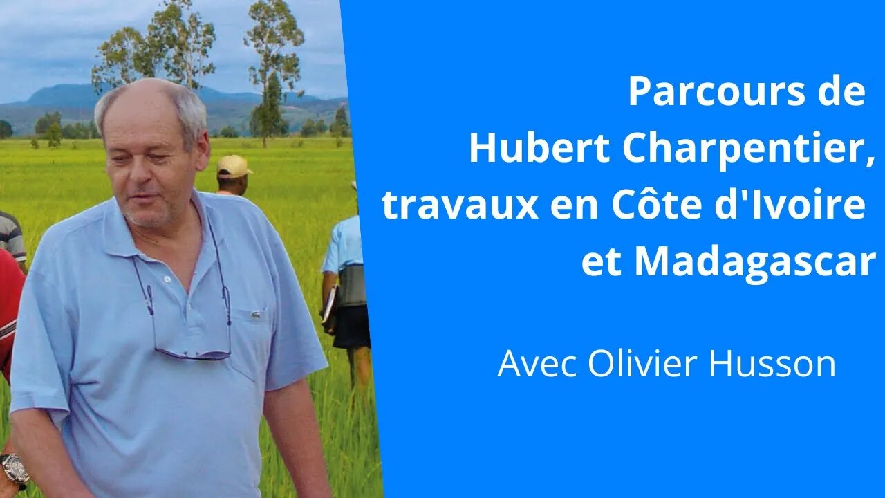 Parcours d'Hubert Charpentier : historique et travaux en Côte d'Ivoire et Madagascar, Olivier Husson