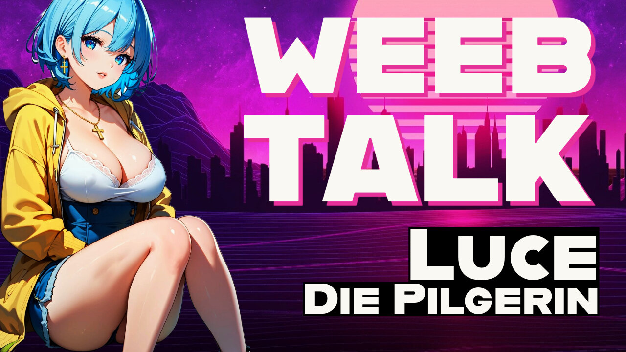 Luce die Pilgerin WEEB TALK | Otaku Explorer