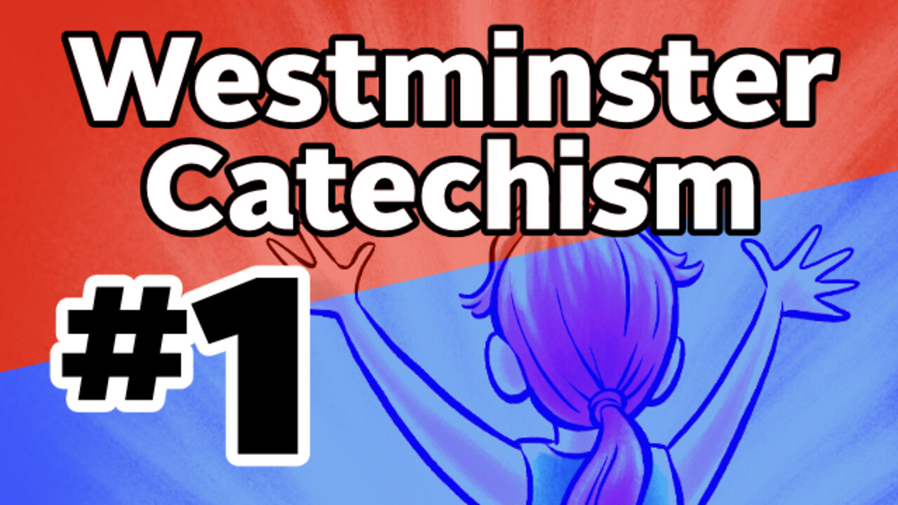 Westminster Cateachism Question 1