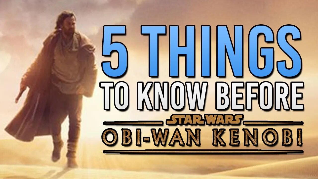 5 Things To Know BEFORE You Watch OBI-WAN KENOBI