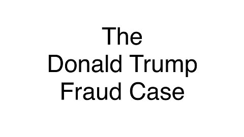 The Trump Fraud Case ￼